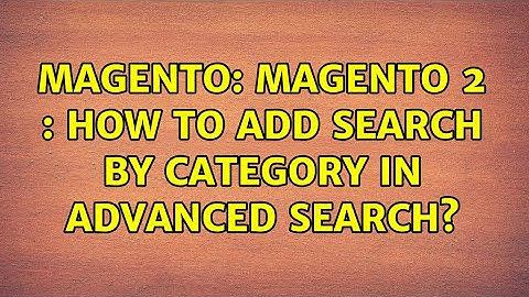 Magento: Magento 2 : How To Add Search By Category In Advanced Search?