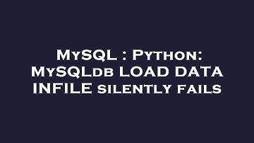 MySQL : Python: MySQLdb LOAD DATA INFILE silently fails