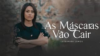 Leydimara Lemos | As Máscaras Vão Cair [Clipe]