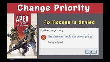 Fix access denied error in Apex Legends | Change Priority