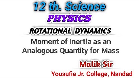 ROTATIONAL DYNAMICS  II Moment of Inertia as an Analogous Quantity for Mass