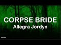 ALLEGRA JORDYN CORPSE BRIDE مترجمة Lyrics ALLEGRA JORDYN CORPSE BRIDE مترجمة Lyrics