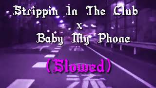 Strippin in the Club x Baby my phone (slowed)