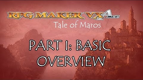 Making an RPG : : RPG Maker VX Ace : : Part I: Basic Overview