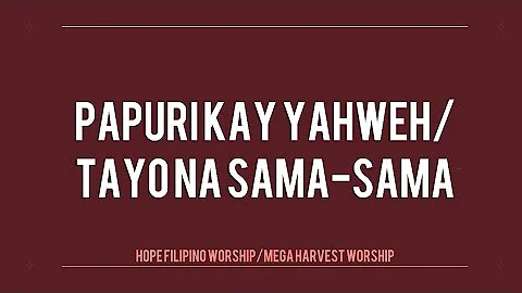Papuri Kay Yahweh / Tayo na Sama Sama - HHCC Bethel Worship Official Lyric Video