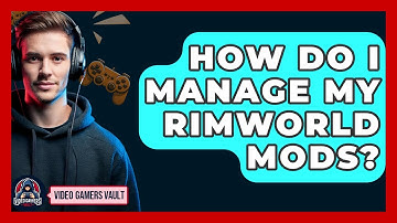 How Do I Manage My RimWorld Mods? - Video Gamers Vault