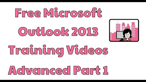 Microsoft Outlook 2013 Training Videos Advanced Part 1