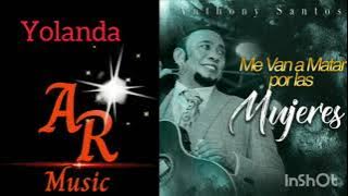 Antony Santos Te Amo Yolanda(Me Van A Matar Por Las Mujeres)