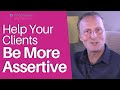 Help Your Clients Be More Assertive