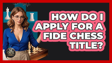 How Do I Apply For A FIDE Chess Title? - The Chess Codex