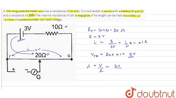 A 10m long potentiometer wire has a resistance of 20 ohm. It is connected in series with a