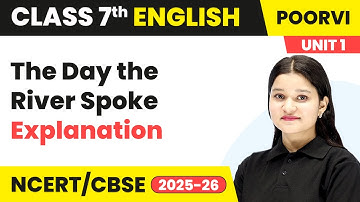 The Day the River Spoke - Explanation | Class 7 English Unit 1 - Learning Together | CBSE 2025-26