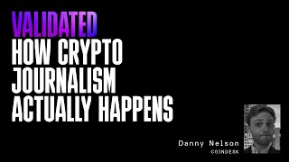 Validated | How Crypto Journalism Actually Happens with Danny Nelson