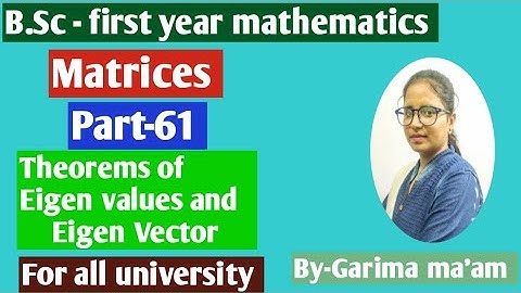 B.Sc-first year mathematics, Matrices, part-61,Theorems of Eigen values and Eigen vector