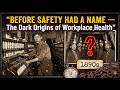 Before Safety Had a Name — The Dark Origins of Workplace Health