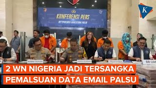 Polri Ungkap Kasus Pemalsuan Data Pakai Email Palsu, 2 WN Nigeria Jadi Tersangka