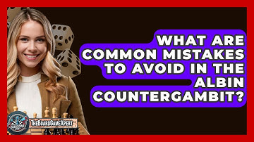 What Are Common Mistakes To Avoid In The Albin Countergambit? - The Board Game Xpert