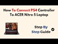 How To Connect PS4 Controller To ACER Nitro 5 Laptop 