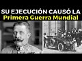 El hombre QUE CON SU MUERTE CAUSÓ LA PRIMERA GUERRA MUNDIAL -  Franz Ferdinand