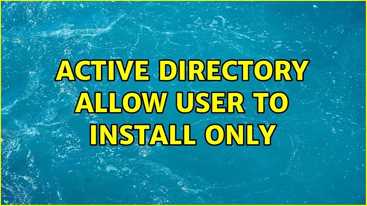 Active Directory Allow User to Install Only