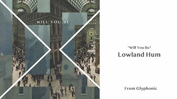 Lowland Hum - Will You Be