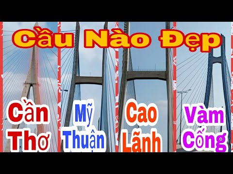 Cầu Vàm Cống Cần Thơ - Cầu Cần Thơ, Cầu Mỹ Thuận, Cầu Cao Lãnh, Cầu Vàm Cống, Cầu Cổ Chiên, Cầu Nào Đẹp Nhất #NhanhTv