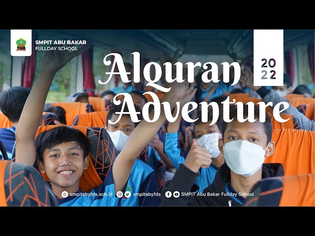 Alquran Adventure 2022 - SMPIT Abu Bakar Fullday School