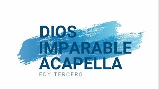 Video thumbnail of "Dios Imparable | Acapella Cover | Edy Tercero - Emily Abarca"