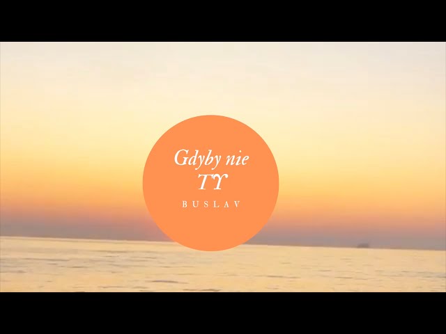 BUSLAV - Gdyby nie Ty