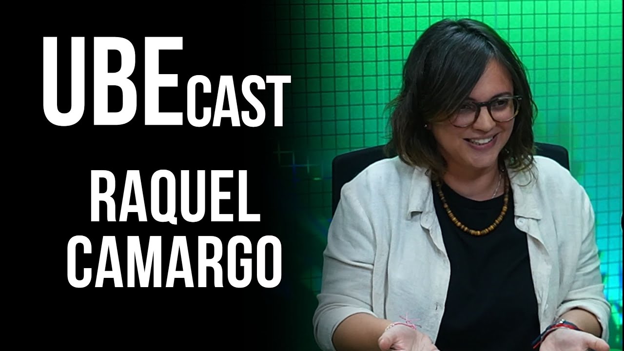 UBE Cast entrevista RAQUEL CAMARGO | Ep. #42 | Temp. #02