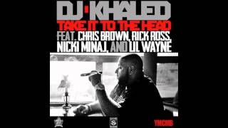 DJ KHALED • Take It To The Head (feat. Chris Brown, Rick Ross, Nicki Minaj & Lil Wayne)