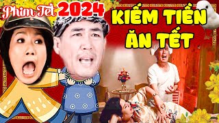 PHIM HÀI TẾT MỚI 2024 | KIẾM TIỀN ĂN TẾT | PHIM VIỆT NAM MỚI NHẤT 2024 - Phim Tết Việt Nam Mới 2024