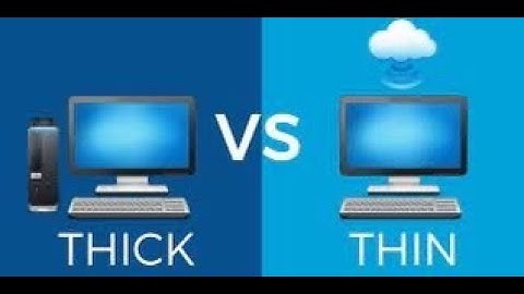 Thick and Thin Client