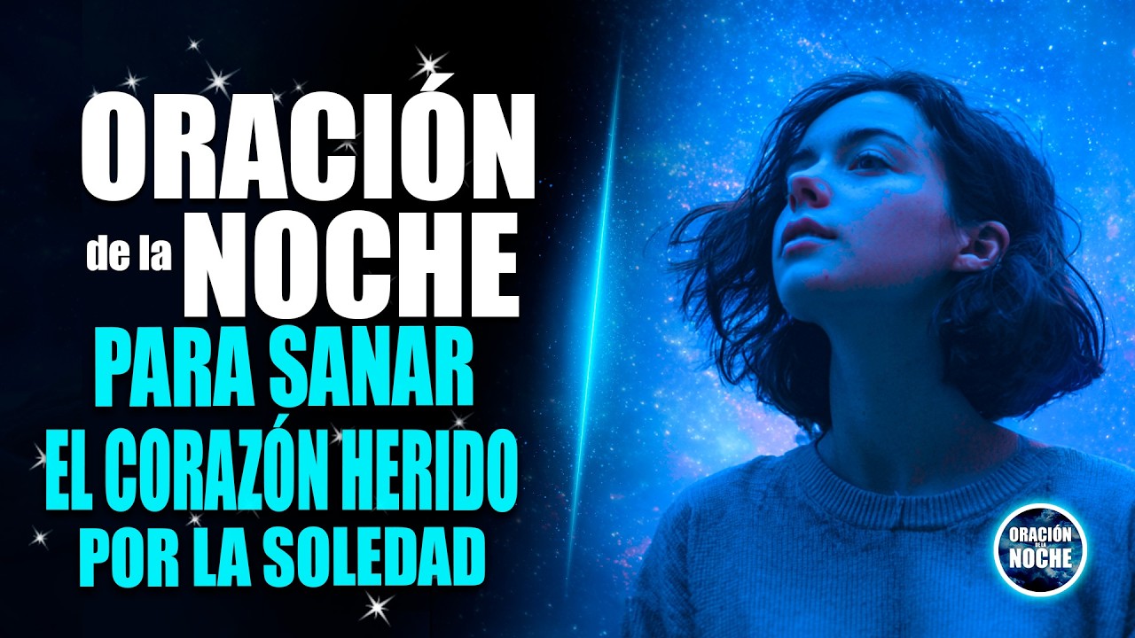 ORACIÓN DE LA NOCHE 🌜para sanar el corazón herido por la soledad