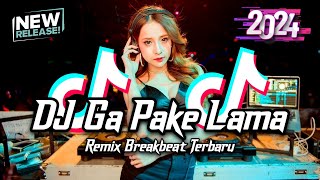 DJ Ga Pake Lama Breakbeat Remix Full Bass Tiktok Fyp Viral Version 2024