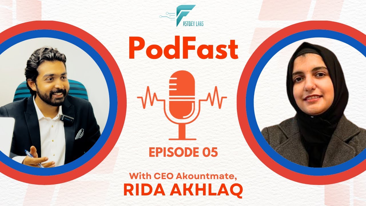 PodFast | Episode 05 | CEO Akountmate, Ms. Rida Akhlaq | FastDev | 