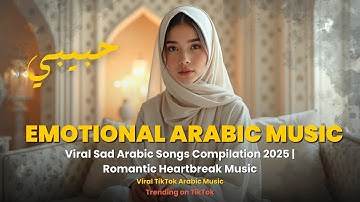 Habibi (حبيبي) – Heart Touching Sad Arabic Songs 2025 | Emotional Music