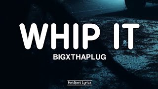 BigXThaPlug - Whip it (Lyrics)