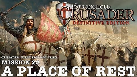 Stronghold Crusader Definitive Edition | Crusader First Edition Trail: Mission 28 - A Place of Rest