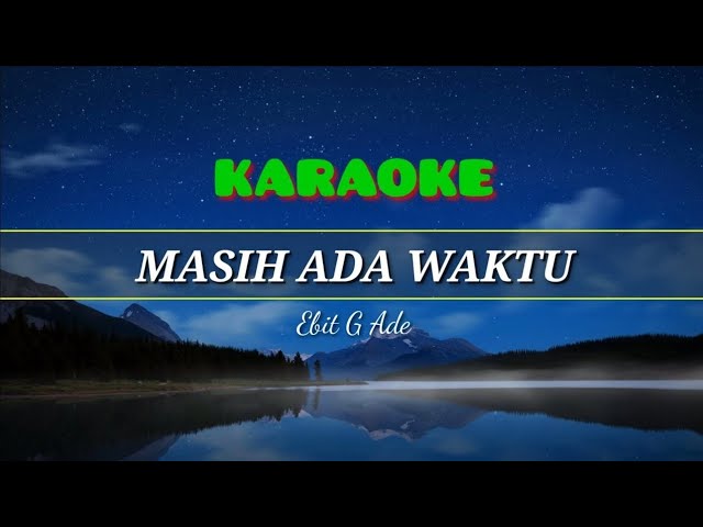 KARAOKE MASIH ADA WAKTU Ebit G Ade || Tanpa Vocal class=