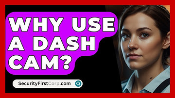 Why Use A Dash Cam? - SecurityFirstCorp.com