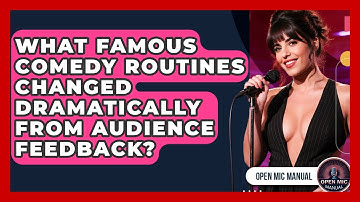 What Famous Comedy Routines Changed Dramatically From Audience Feedback? - Open Mic Manual