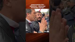 Saraçhanede Ti̇pe Müdahale Erkan Baş Polislerle Tartıştı