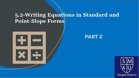 5.2-Writing Equations in Standard and Point-Slope Forms - Part 2