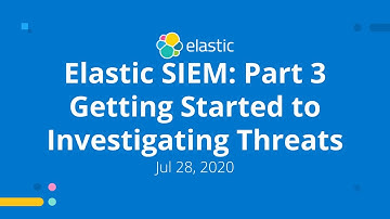 Elastic SIEM: Part 3 Getting Started to Investigating Threats - Elastic Meetup