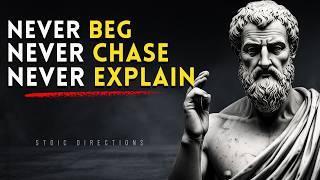 Never Chase Anyone Again After Watching This - STOP BEGGING, STOP EXPLAINING | STOICISM