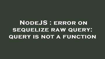 NodeJS : error on sequelize raw query: query is not a function