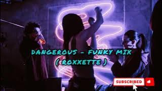 DANGEROUS  - FUNKY MIX (.ROXXETTE.)
