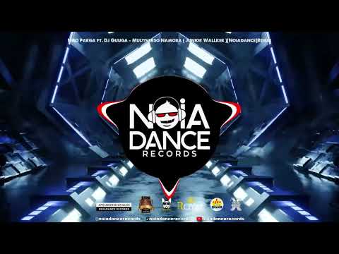 Nico Parga ft. Dj Guuga - Multiverso Namora ( Junior Wallker )[Noiadance]Remix