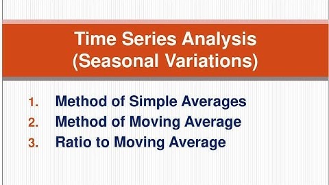 Time Series: Seasonal Variations by Method of Simple Averages,Moving Average,Ratio to Moving Average